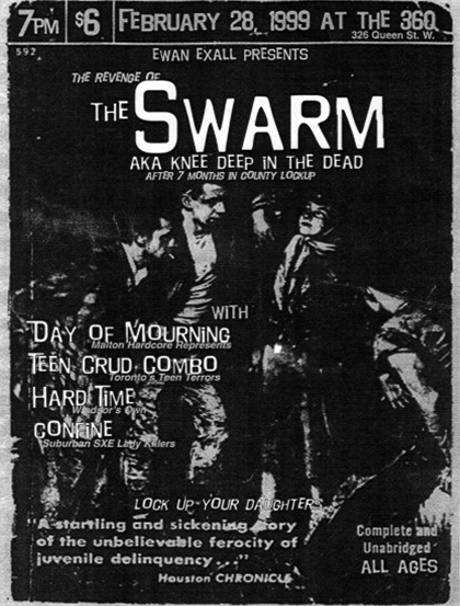 February 28th 1999. The Swarm at The 360 (Toronto, ON). With Day of Mourning, Teen Crud Combo, Hard Time, Confine